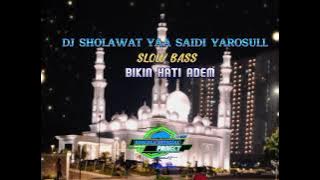 dj sholawat yaa saidi yarosull slow bass bikin hati adem dan tenang