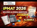 Algebra for IPMAT 2026 | PYQs + Concept | Problem Solving Session - 2