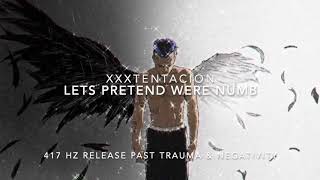 XXXTENTACION - Lets Pretend We’re Numb [417 Hz Release Past Trauma \& Negativity]