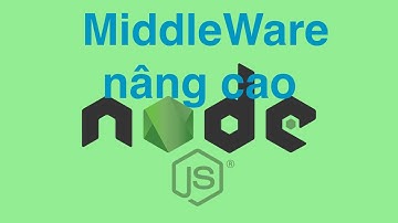Bài 7: MiddleWare nâng cao | Tự học API NodeJS | Lesson 7: Advanced MiddleWare