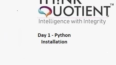 Python Day 1 - Python Installation    - ThinkQuotient Pre Placement Kit
