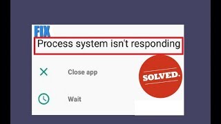 How to Fix Process System Isn’t Responding Close Wait In Android