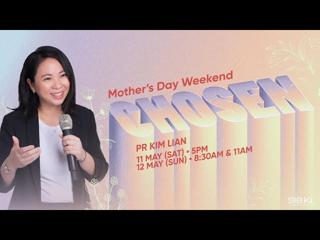 Mother's Day Weekend: Chosen - Pr Kim Lian // 12 May 2024 (11:00AM, GMT+8) class=