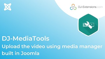 DJ-MediaTools Tutorial - Upload the video using media manager built in Joomla
