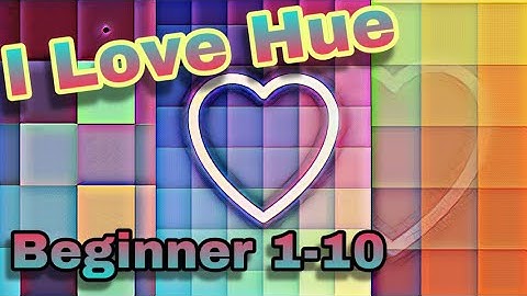 I Love Hue - Beginner Levels 1-10