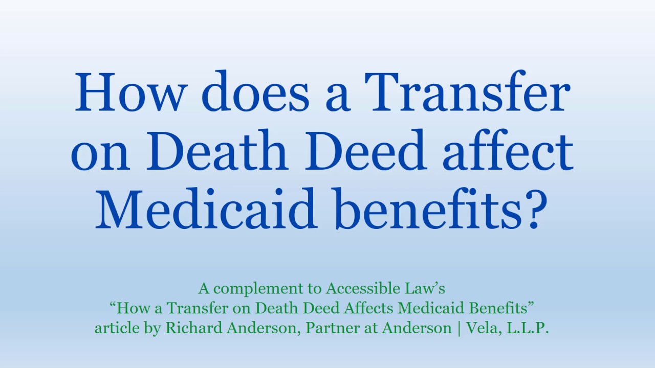 How A Transfer On Death Deed Affects Medicaid Benefits