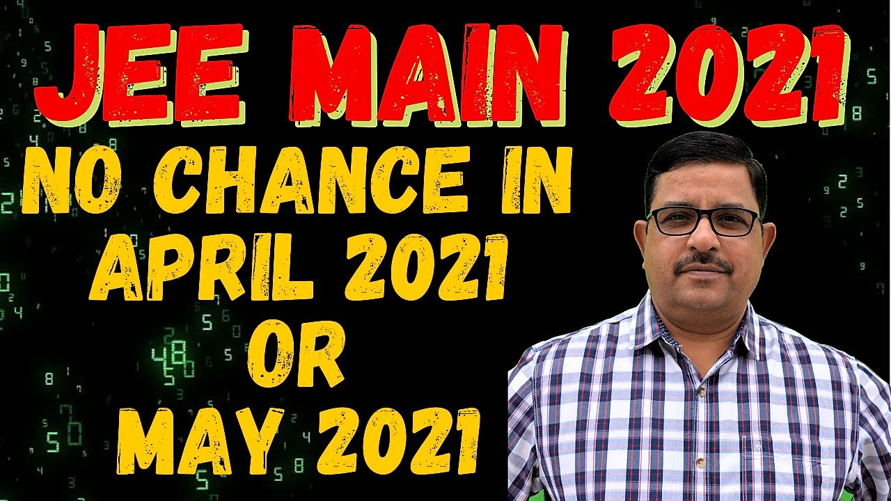 No Chance To Conduct JEE Main 2021 in April or May 2021| Jee Main 2021 Updates
