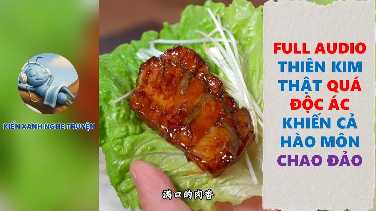 FULL AUDIO | THIÊN KIM THẬT QUÁ ĐỘC ÁC KHIẾN CẢ NHÀ HÀO MÔN CHAO ĐẢO