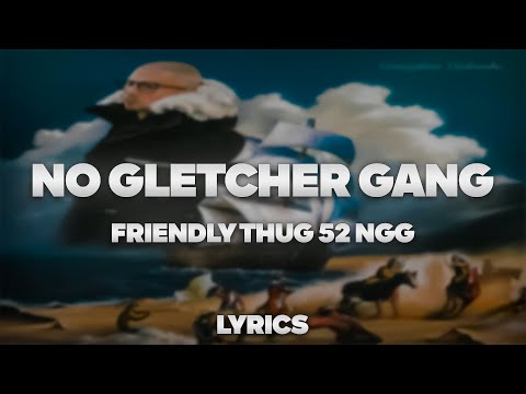 FRIENDLY THUG 52 NGG - No Gletcher Gang | ТЕКСТ ПЕСНИ | lyrics | СИНГЛ |