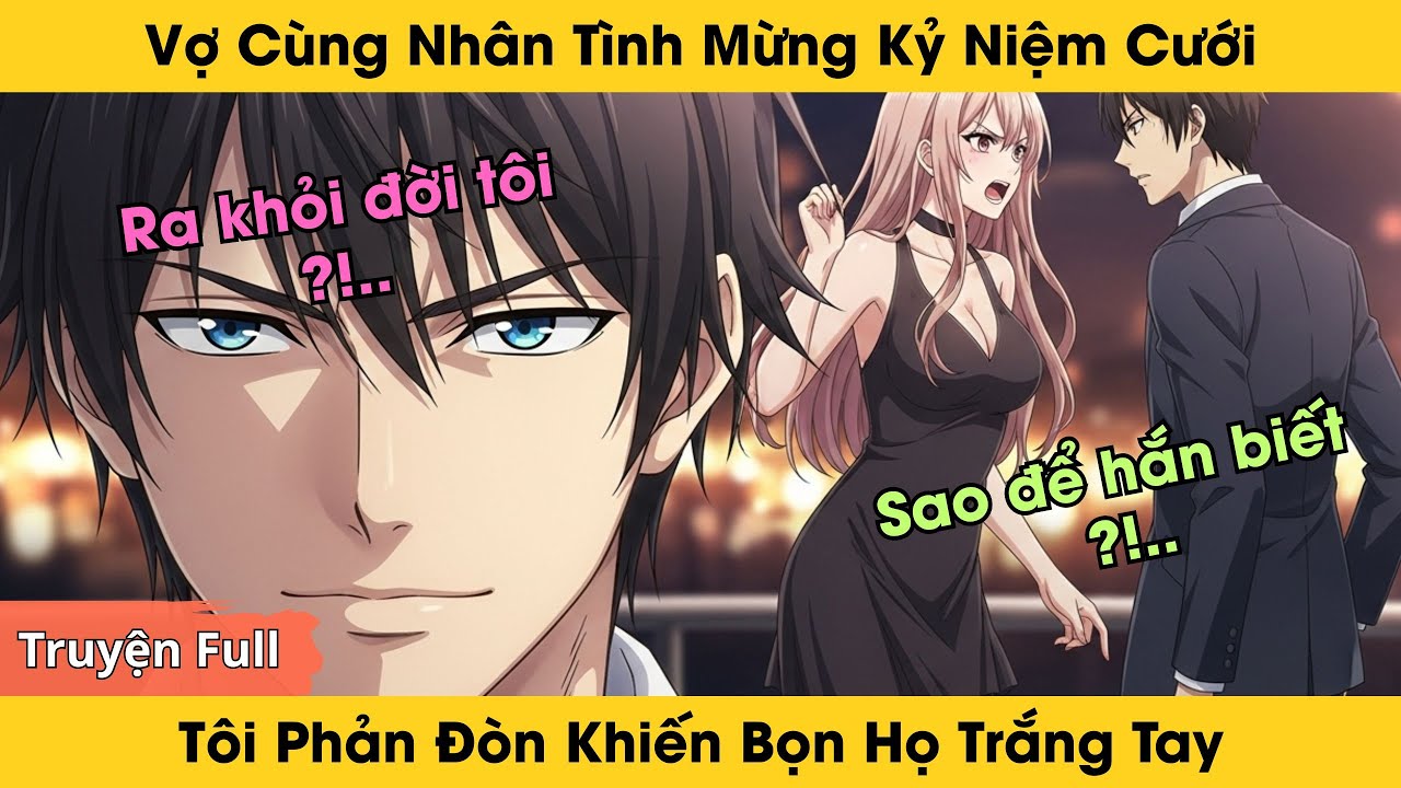 Vợ Cùng Nhân Tình Mừng Kỷ Niệm Cưới, Tôi Phản Đòn Khiến Bọn Họ Trắng Tay | Truyện Full Audio