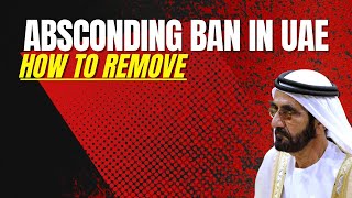 How To Remove Absconding Case Ban In UAE 2023