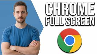 How To Use Chrome In Full Screen (Easy Guide)