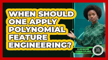 When Should One Apply Polynomial Feature Engineering?
