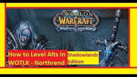 WoW: -How To Level Alts In Northrend- in Shadowlands!