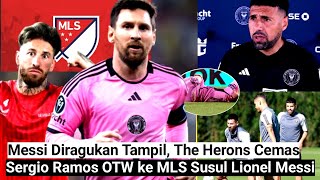 Messi Diragukan Tampil, The Herons Cemas⁉️Sergio Ramos OTW ke MLS Susul Lionel Messi‼️