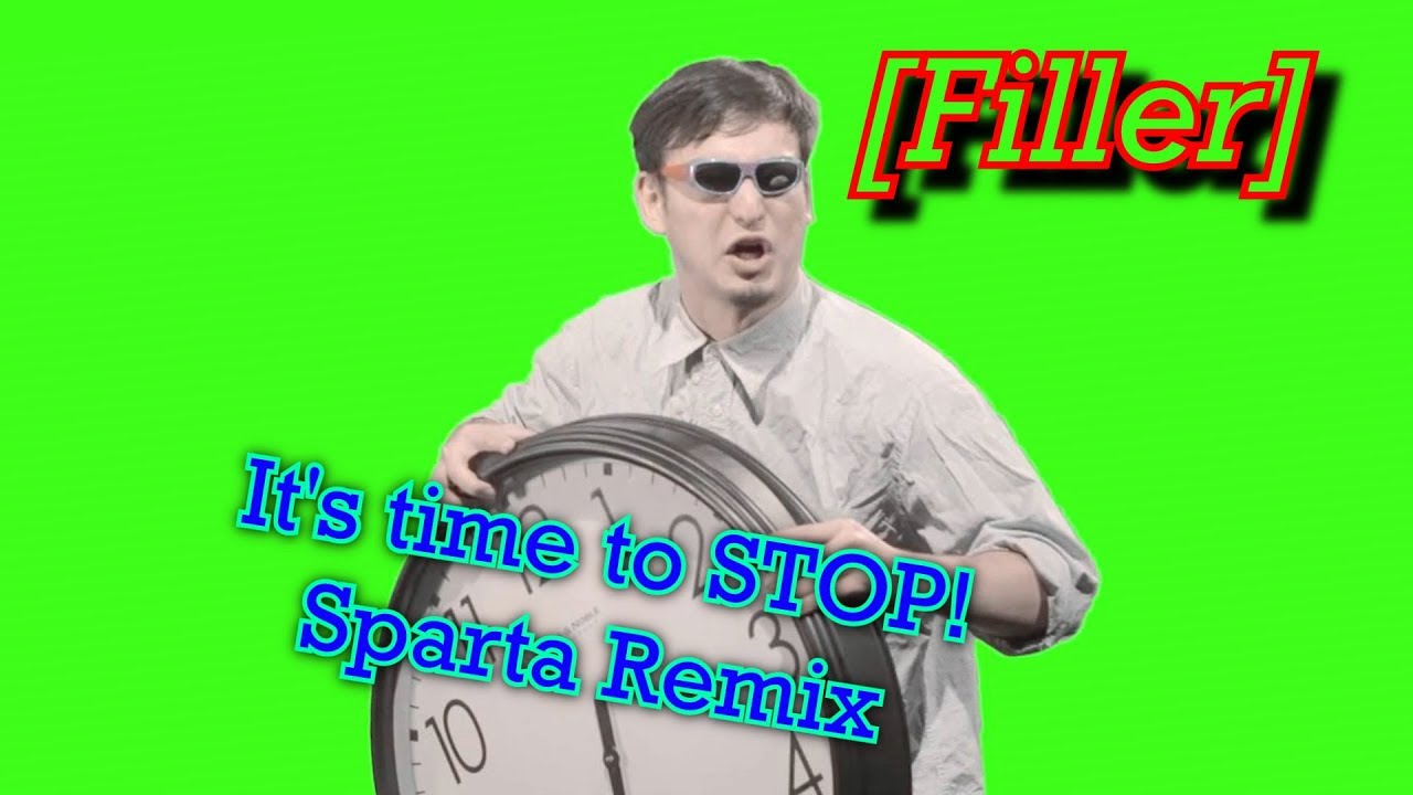 (Filler) [FilthyFrank] "It's time to stop!" - Sparta Remix - Aug 12, 2016