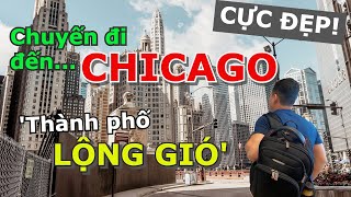 CHUYẾN ĐI ĐẾN CHICAGO -  THÀNH PHỐ CỦA NHỮNG KIẾN TRÚC CHỌC TRỜI ĐẸP ĐẲNG CẤP VÀ HOÀNH TRÁNG Ở MỸ