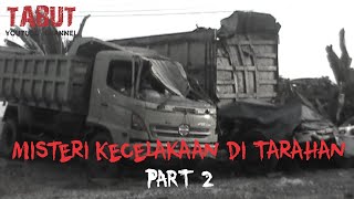 Misteri Kecelakaan Di Tarahan Bagian 2 - TABUT