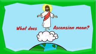 What is the meaning of the ASCENSION of Jesus?