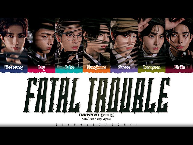 ENHYPEN 'Fatal Trouble' Lyrics (엔하이픈 Fatal Trouble 가사) [Color Coded Han_Rom_Eng] | ShadowByYoongi class=