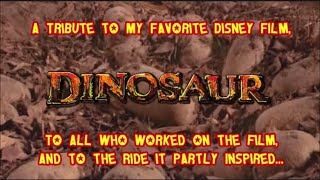 My Tribute to Disneys DINOSAUR (2000), and to the Ride it Partly Inspired! (Memoriam)