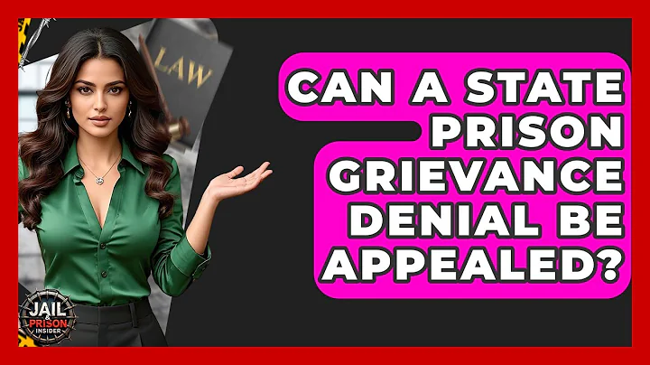 Can A State Prison Grievance Denial Be Appealed? - Jail & Prison Insider