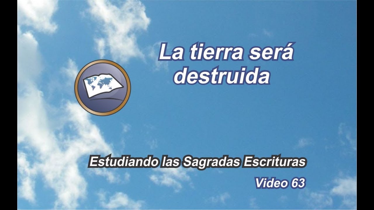 La tierra sera destruida Estudiando las