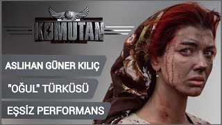 KOMUTAN FİLMİ-ASLIHAN GÜNER KILIÇ "OĞUL" TÜRKÜSÜ #komutan #komutanfilmi #aslıhangüner