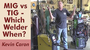 How to Decide Whether to Use Your MIG Welder or TIG Welder - Kevin Caron