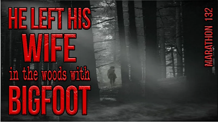 She Was Left Alone in the Woods With Bigfoot. Marathon 132