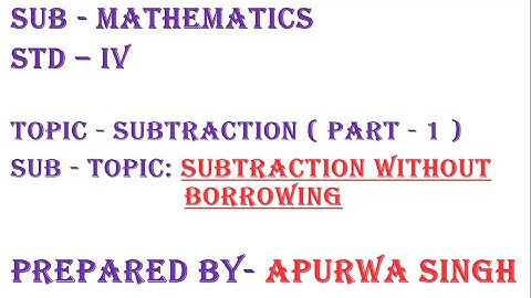 Standard: IV  , Subject: Maths  , Topic: Subtraction without Borrowing-Part1