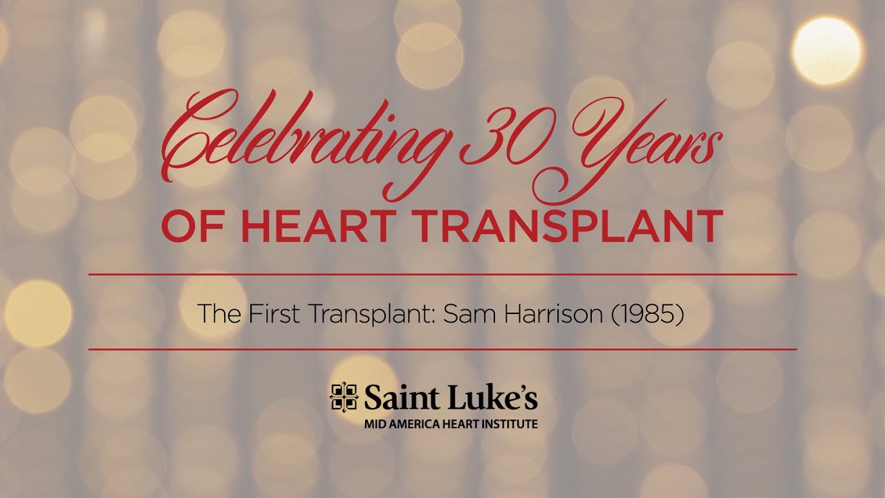 The First 2nd Chance: 30 Years of Heart Transplant at Saint Luke’s Mid America Heart Institute