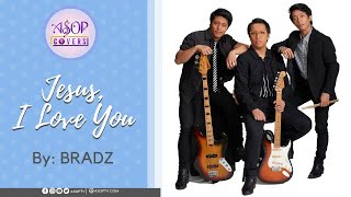 Vignette de la vidéo "Jesus, I Love You | ASOP Covers by BRADZ"