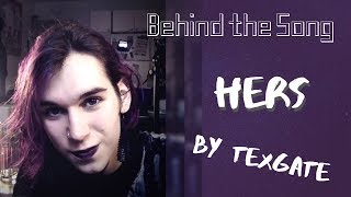 Behind the Song - Hers by Texgate