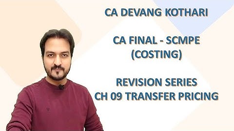 Ch-09 Transfer Pricing Revision || CA Final SCMPE || May 20 & Nov 20 || CA Devang Kothari