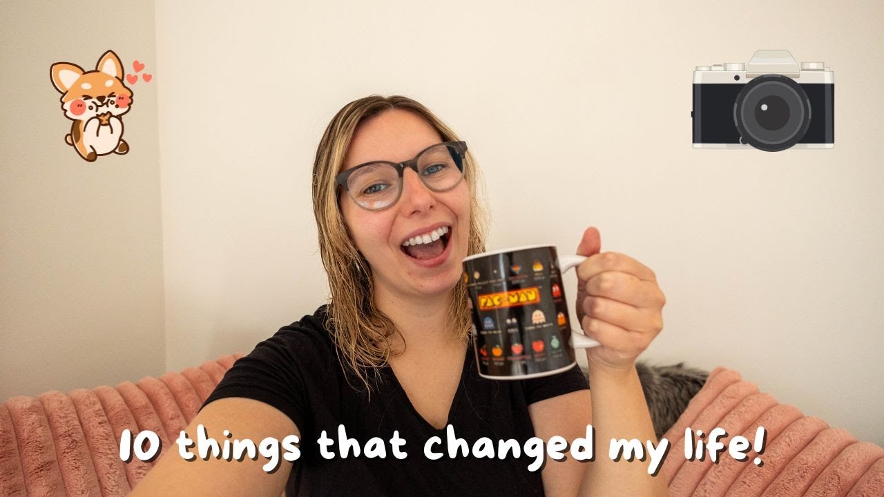 10 Things That Changed My Life + YT Video