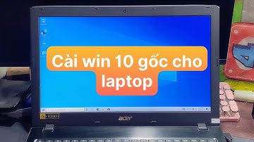 Cài Win 10 cho Laptop bản gốc nhà phát hành bằng USB đơn giản