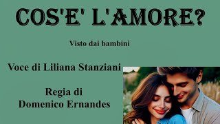 COS'E' L'AMORE - visto dai bambini - Voce di Liliana Stanziani - Regia di Domenico Ernandes