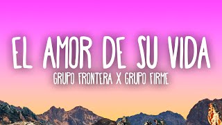 Grupo Frontera x Grupo Firme - EL AMOR DE SU VIDA