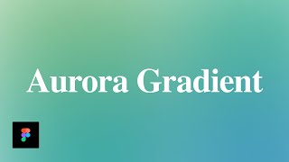 Simple steps to make Aurora Gradients on Figma. A Beginner's Guide