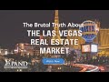 The Brutal Truth about the Las Vegas Real Estate Market! Buyers this is a must watch!