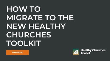 How to Migrate to the New Healthy Churches Toolkit