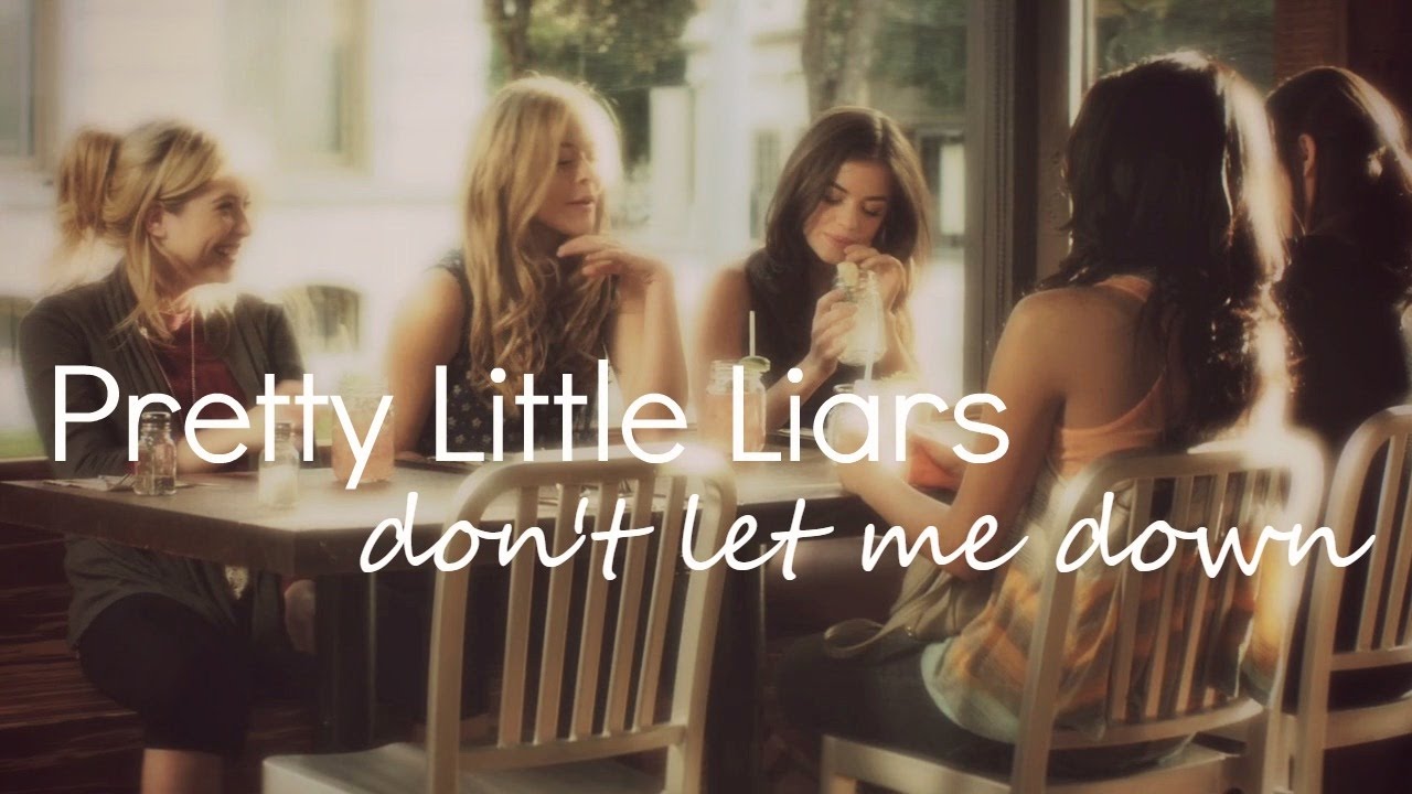 Pretty Little Liars | Don't Let Me Down