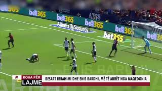 Besart Ibrahimi Dhe Enis Bardhi, Më Të Mirët Nga Maqedonia