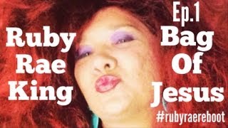 Ruby Rae King Bag of Jesus Ep.1