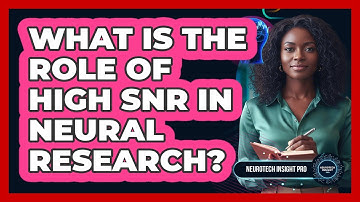 What Is The Role Of High SNR In Neural Research?