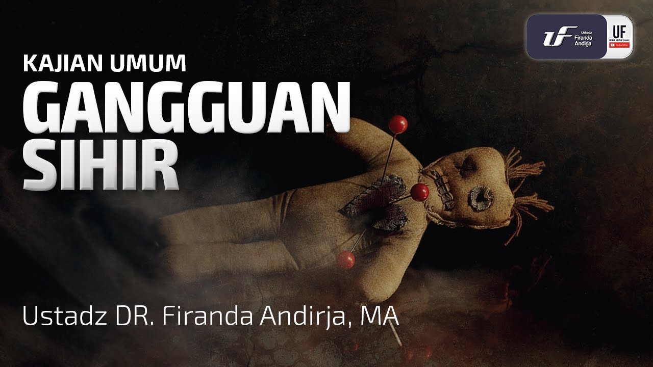Gangguan Sihir - Ustadz Dr. Firanda Andirja M.A.