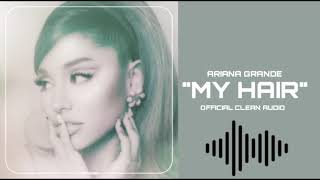 Ariana Grande - my hair [Official Clean Audio]