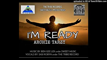 I'm Ready (2023) - Archie Tarzy  (Prod by Sasi Robyn & Ben Gee Lex_The Tribe Records & Sweet Music).