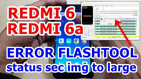 SOLUTION REDMI 6 / REDMI 6A ERROR FLASHTOOL ( SEC STATUS IMG TO LARGE )